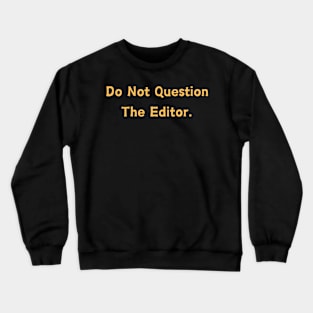 Do Not Question The Editor Crewneck Sweatshirt